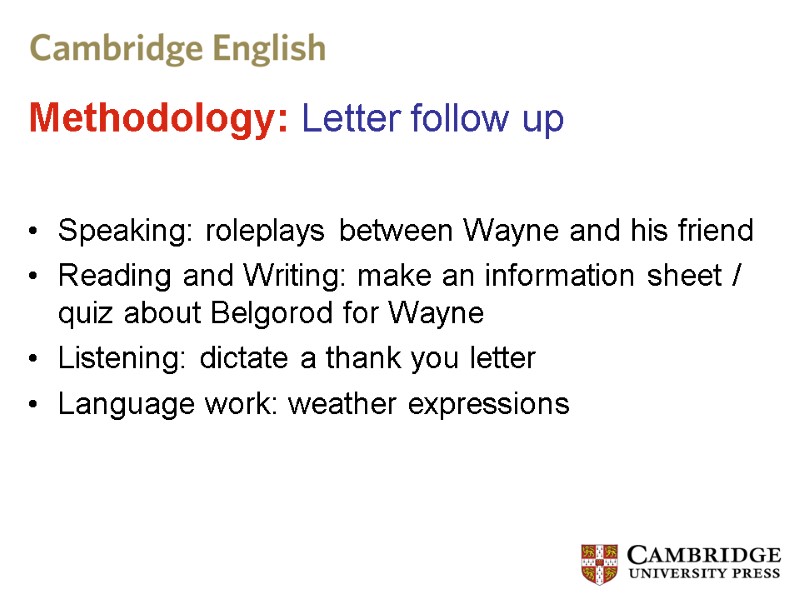 Methodology: Letter follow up Speaking: roleplays between Wayne and his friend Reading and Writing: